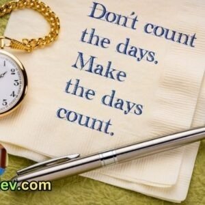 Don't Count the Days, Make the Days Count: How to Live Each Day to the Fullest