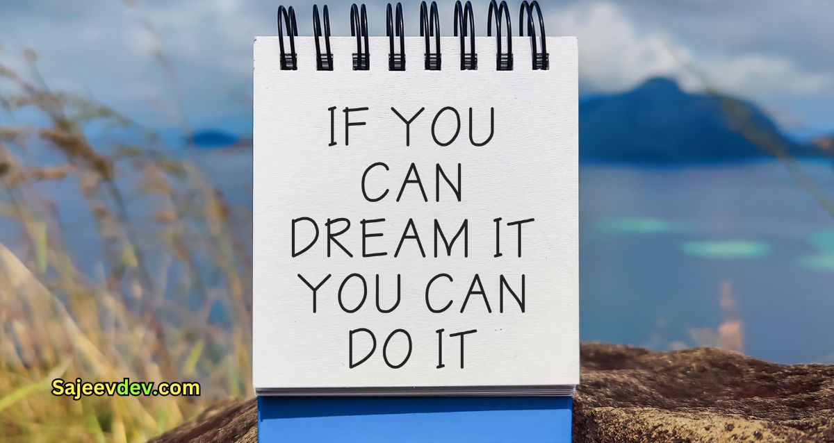 If You Can Dream It, You Can Do It: Turning Dreams into Reality