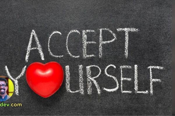 Accept yourself, Love yourself, and keep moving forward.