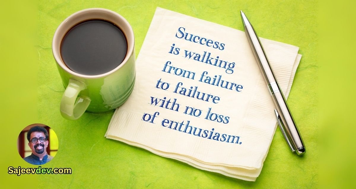 Success is walking from failure to failure with no loss of enthusiasm.