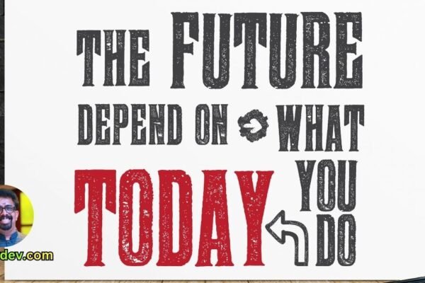 "The future depends on what you do today."