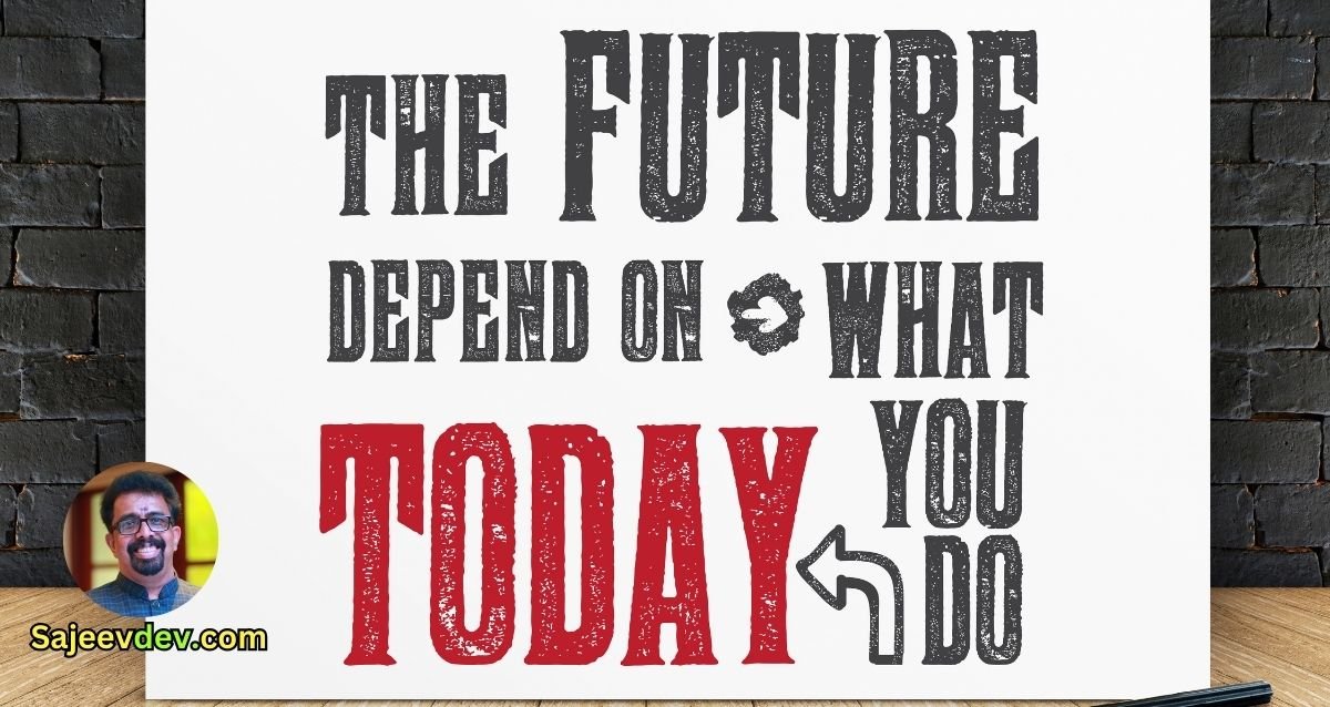 "The future depends on what you do today."