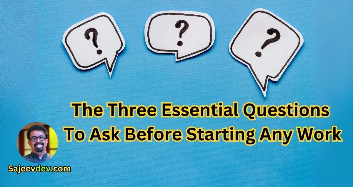 The Three Essential Questions To Ask Before Starting Any Work