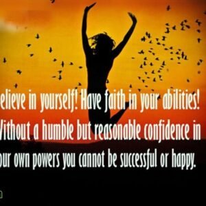 Believe in yourself! Have faith in your abilities! Without a humble but reasonable confidence in your own powers you cannot be successful or happy