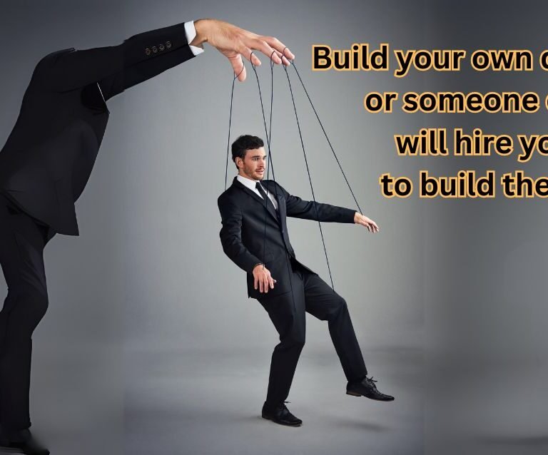 Build your own dreams, or someone else will hire you to build theirs.