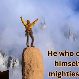 He who conquers himself is the mightiest warrior