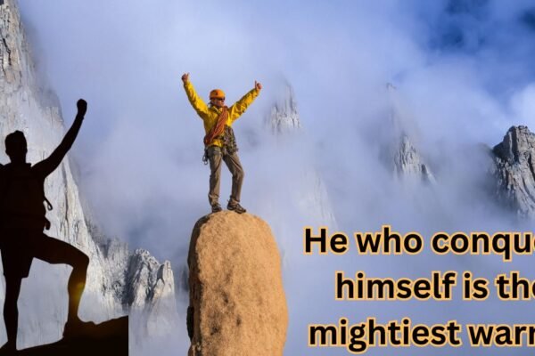 He who conquers himself is the mightiest warrior