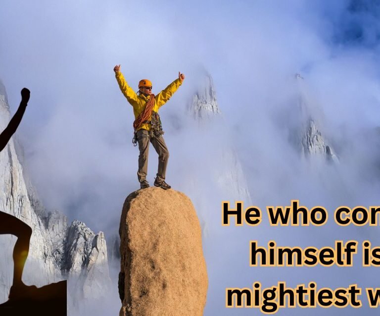 He who conquers himself is the mightiest warrior