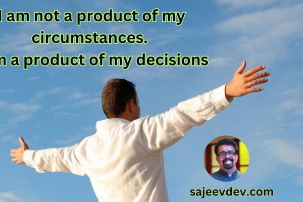 I am not a product of my circumstances. I am a product of my decisions