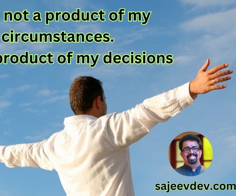 I am not a product of my circumstances. I am a product of my decisions