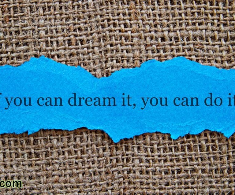 If you can dream it, you can do it.