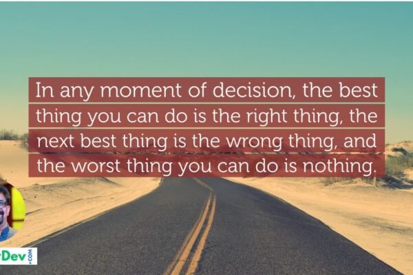 In a moment of decision, the best thing you can do is the right thing to do, the next best thing is the wrong thing, and the worst thing you can do is nothing