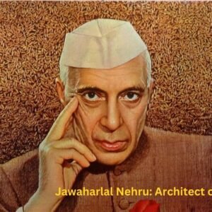 Jawaharlal Nehru: Architect of Modern India