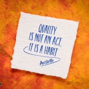 Quality is not an act, it is a habit