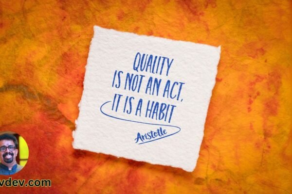 Quality is not an act, it is a habit