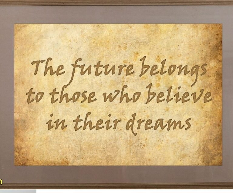 The future belongs to those who believe in the beauty of their dreams