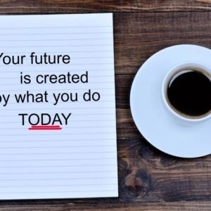 The future depends on what you do today.