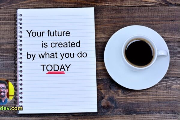 The future depends on what you do today.