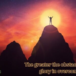 The greater the obstacle, the more glory in overcoming it