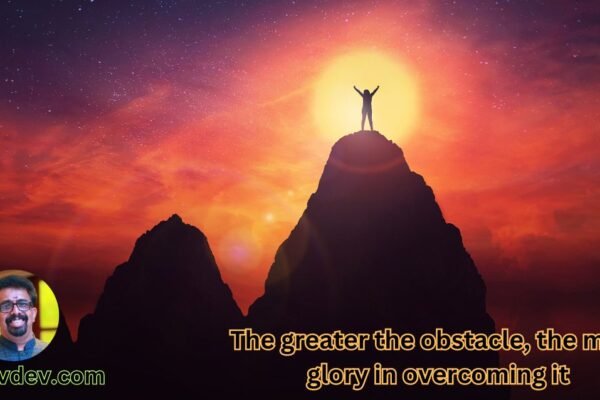 The greater the obstacle, the more glory in overcoming it