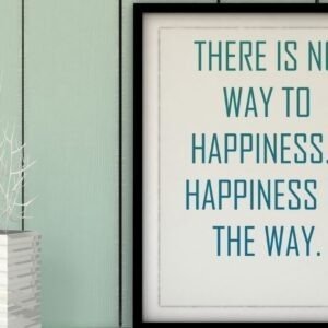 There is no way to happiness—happiness is the way