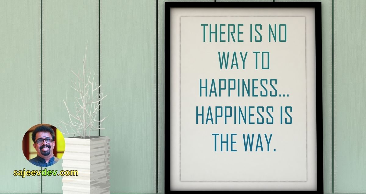 There is no way to happiness—happiness is the way