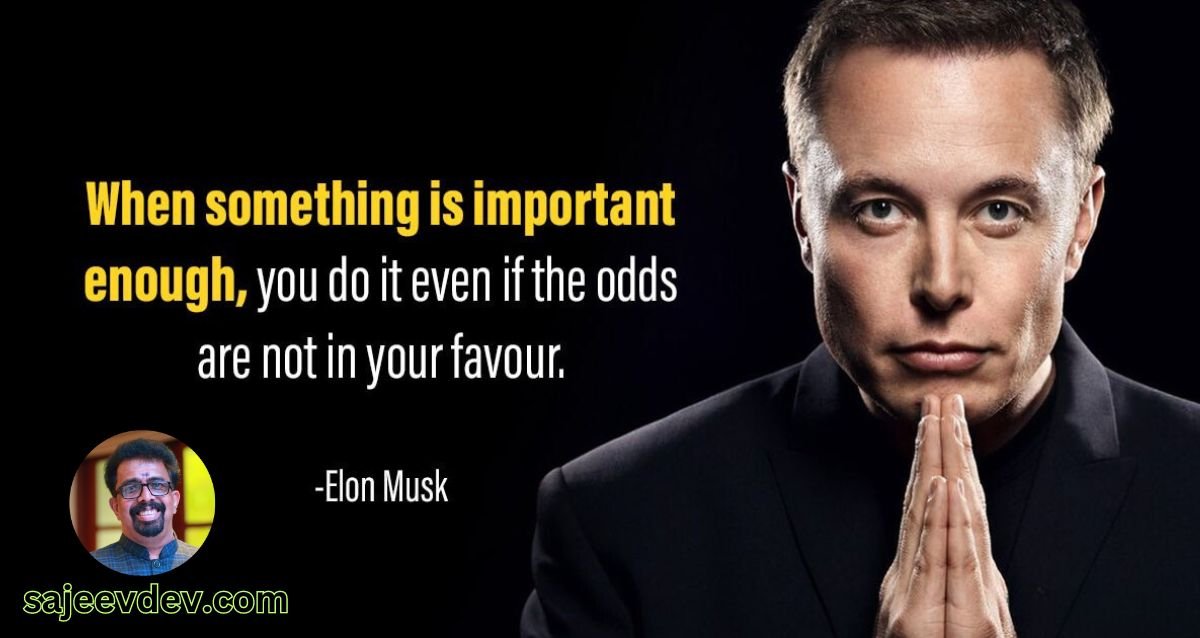 ‘When something is important enough, you do it even if the odds are not in your favor.