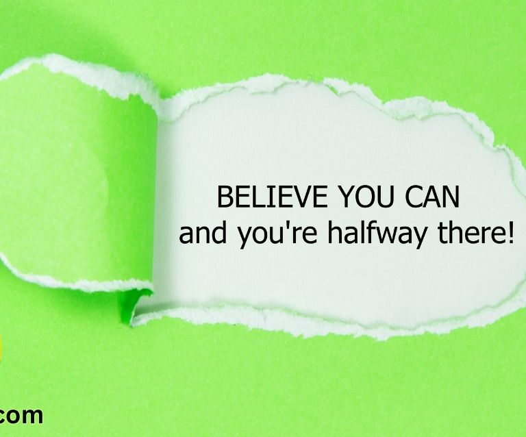 Believe you can, and you're halfway there