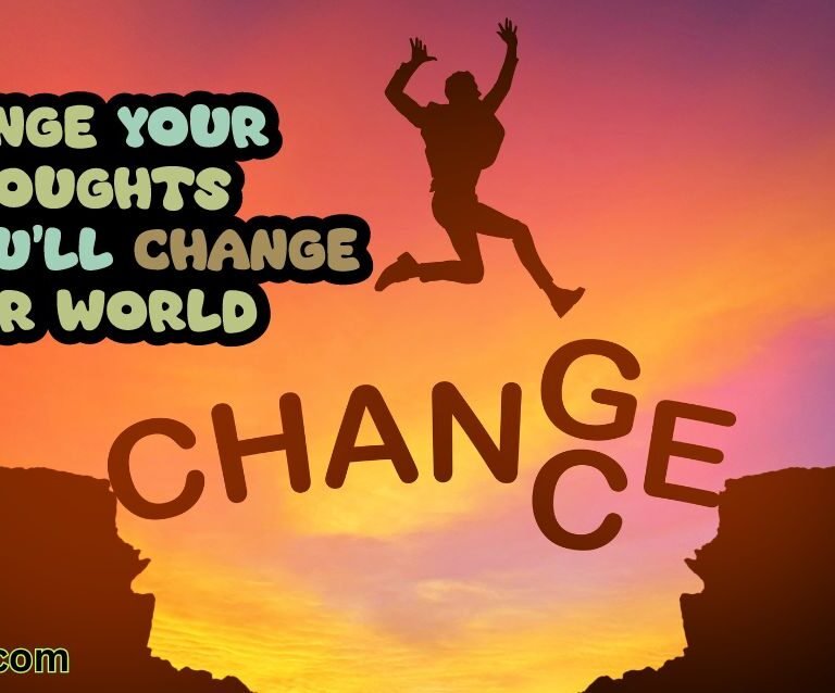 Change Your Thoughts, Change Your World