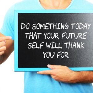 Do something today that your future self will thank you for