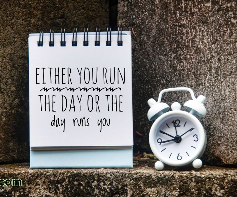 Either you run the day or the day runs you.