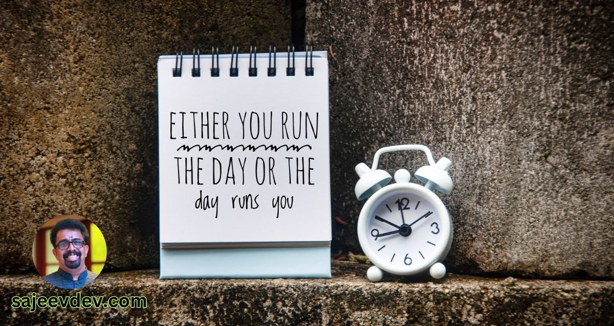 Either you run the day or the day runs you.