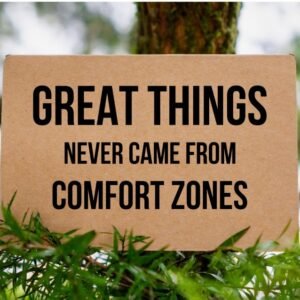 Great Things Never Came from Comfort Zones