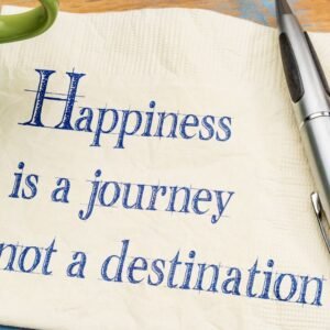 Happiness is a Choice, Not a Destination