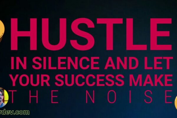 Hustle in silence, let success make the noise