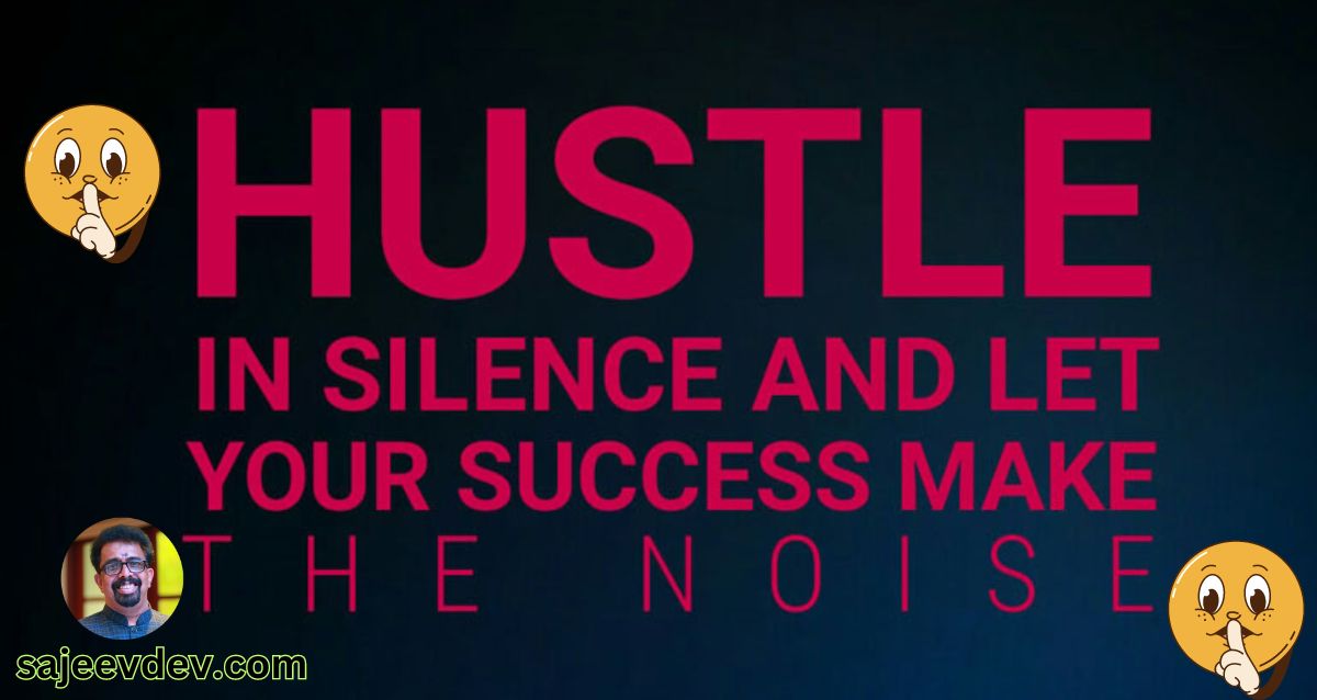 Hustle in silence, let success make the noise