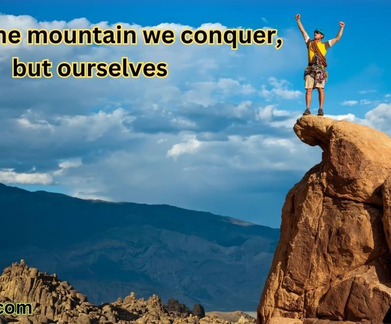 It’s not the mountain we conquer, but ourselves