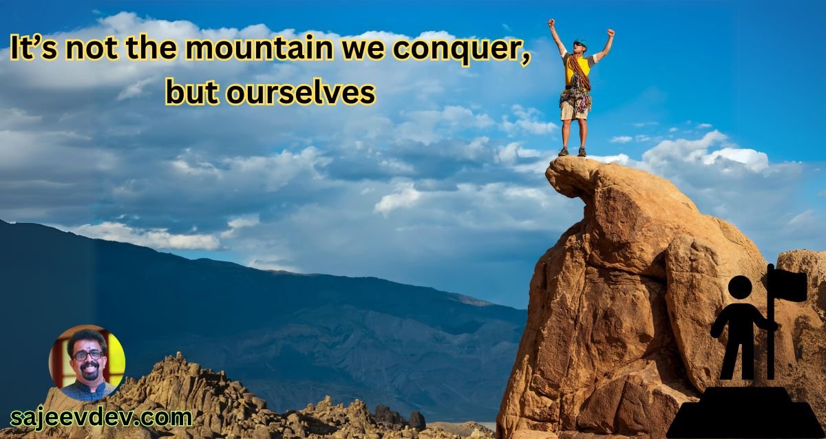 It’s not the mountain we conquer, but ourselves