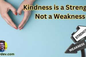 Kindness is a Strength, Not a Weakness