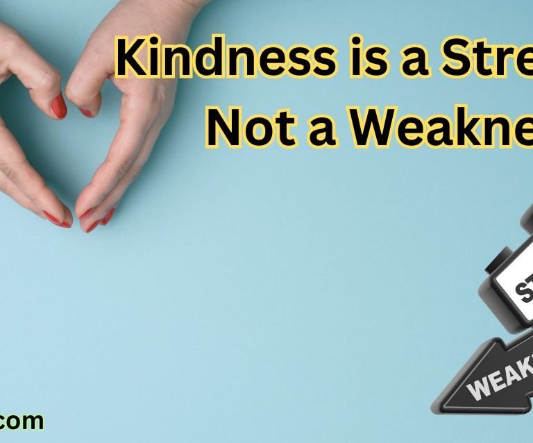 Kindness is a Strength, Not a Weakness