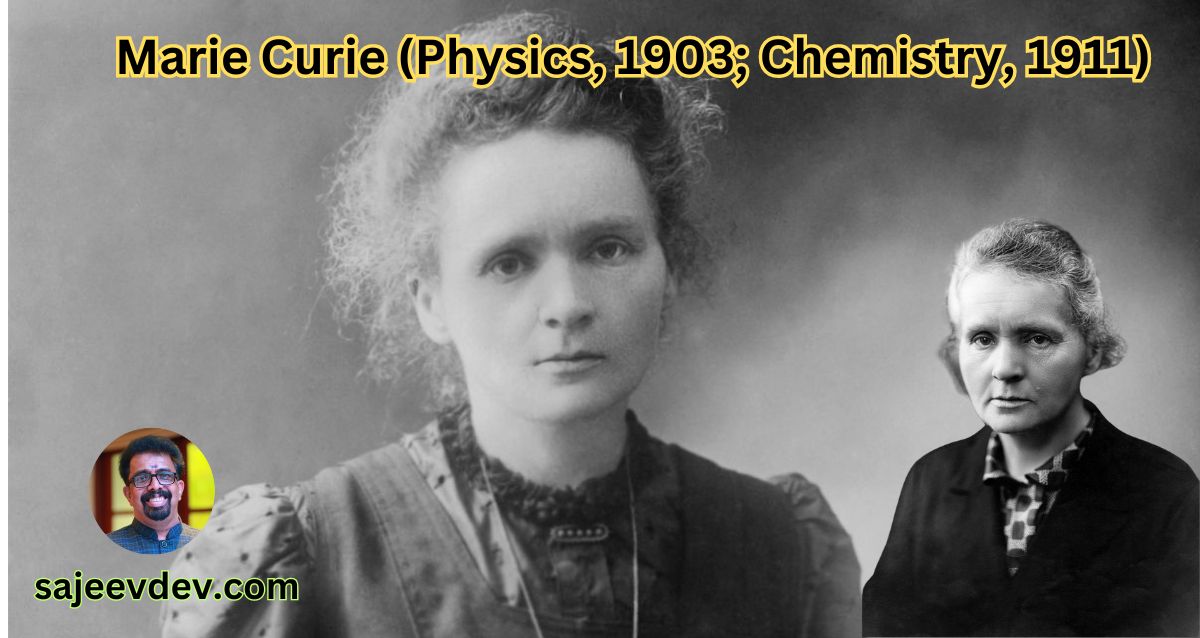 Marie Curie (Physics, 1903; Chemistry, 1911)