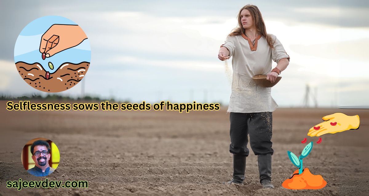 Selflessness sows the seeds of happiness