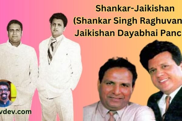 Shankar-Jaikishan (Shankar Singh Raghuvanshi, Jaikishan Dayabhai Panchal)