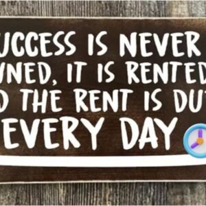 Success is rented, and the rent is due every day