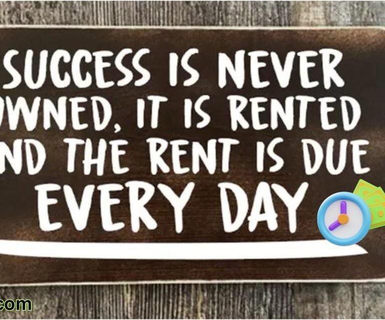 Success is rented, and the rent is due every day