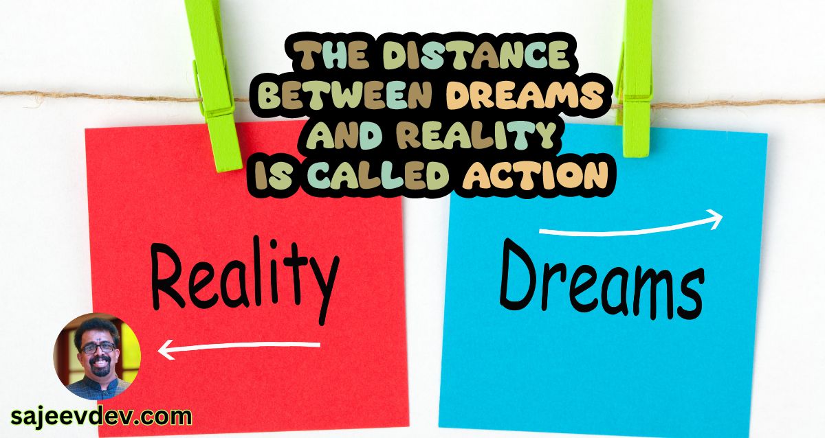 The distance between dreams and reality is called action