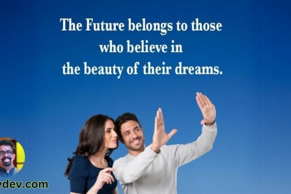 The future belongs to those who believe in the beauty of their dreams