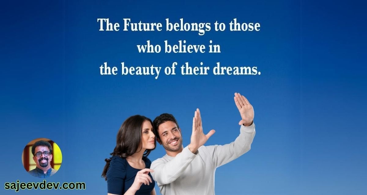 The future belongs to those who believe in the beauty of their dreams