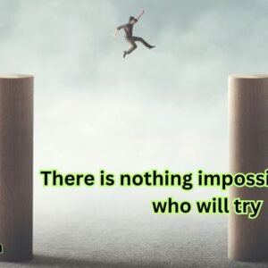 There is nothing impossible to they who will try