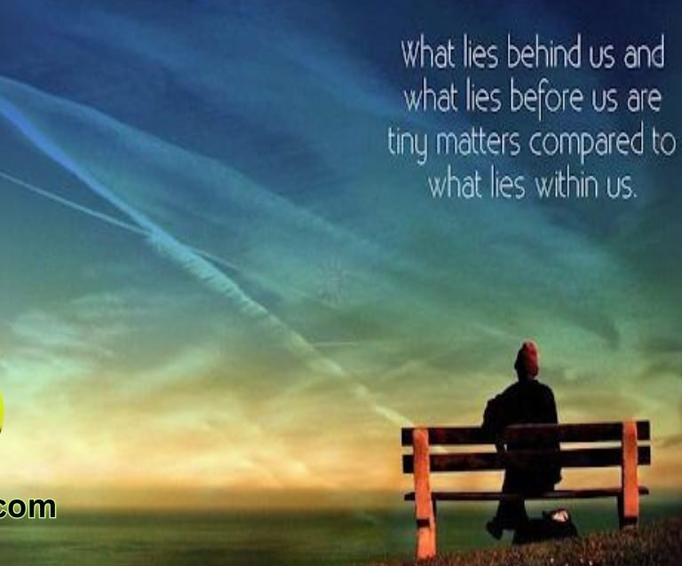 What lies behind us and what lies before us are tiny matters compared to what lies within us